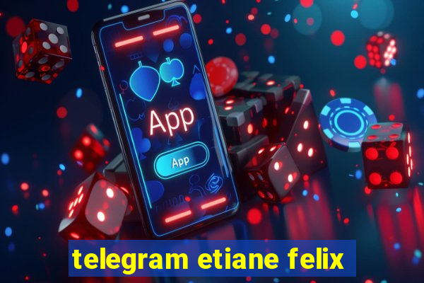 telegram etiane felix